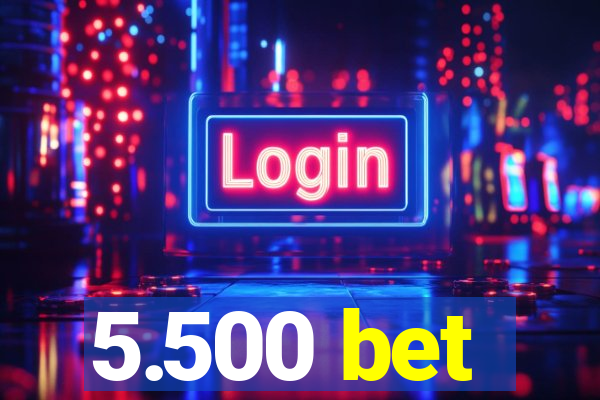 5.500 bet